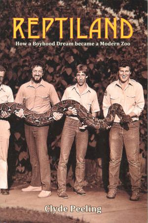 <strong>Reptiland, How a Boyhood Dream became a Modern Zoo</strong>, Clyde Peeling, Peeling Productions, 2014