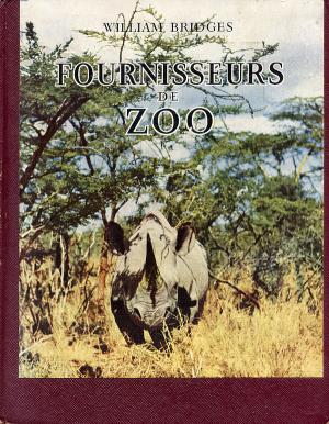 <strong>Fournisseurs de zoo</strong>, William Bridges, Librairie Hachette, Paris, 1957
