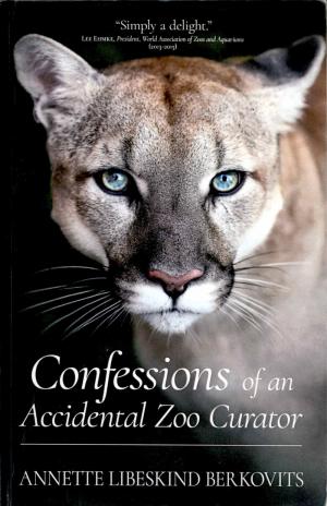 <strong>Confessions of an Accidental Zoo Curator</strong>, Annette Libeskind Berkovits, Tenth Planet Press, 2017
