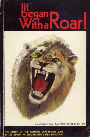 <strong>It began with a roar! The story of the famous San Diego Zoo</strong>, Dr. Harry M. Wegeforth & Neil Morgan, Zoological Society of San Diego, San Diego, 1969