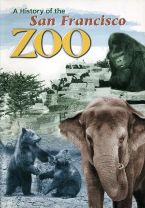 <strong>A History of the San Francisco Zoo</strong>, Nancy R. Chan, San Francisco Zoo, San Francisco, 2004