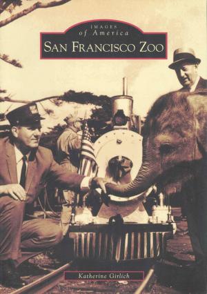 <strong>San Francisco Zoo</strong>, Katherine Girlich, Arcadia Publishing, Charleston, 2009