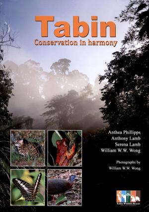 <strong>Tabin, Conservation in harmony</strong>, Anthea Phillipps, Anthony Lamb, Serena Lamb, William W.W. Wong, Tabin Wildlife Holidays Sdn. Bhd., Kota Kinabalu, 2022