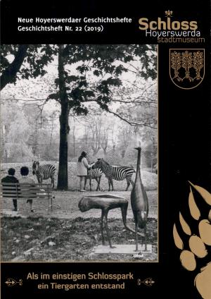 <strong>Als im einstigen Schlosspark ein Tiergarten entstand</strong>, Schoss Hoyerswerda Stadtmuseum, Neue Hoyerswerdaer Geschichtshefte, Geschichtsheft Nr. 22 (2019)