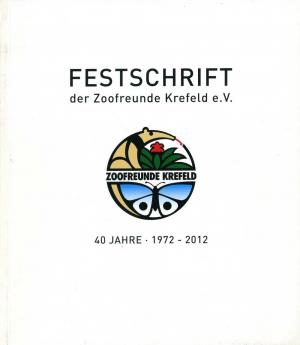 <strong>Festschrift der Zoofreund Krefeld e.V., 40 Jahre 1972-2012</strong>, Zoofreunde Krefeld e.V., Krefeld, 2012