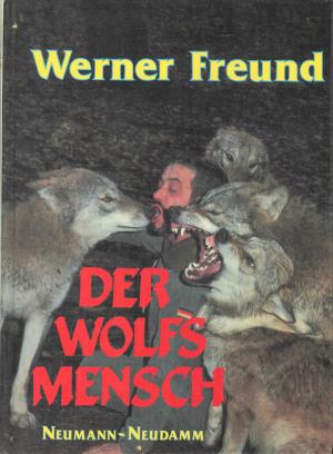 <strong>Der Wolfsmensch</strong>, Werner Freund, Neumann-Neudamm, Melsungen, 1988