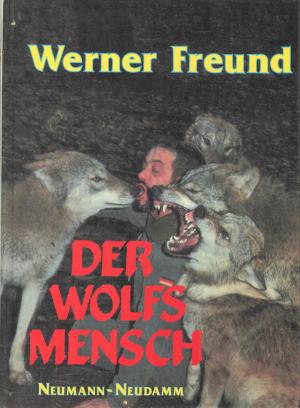 <strong>Der Wolfsmensch</strong>, Werner Freund, Neumann-Neudamm, Melsungen, 1988