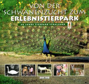 <strong>Von der Schwanenzucht zum Erlebnistierpark, 40 Jahre Tierpark Stralsund</strong>, Redieck & Schade, Rostock, 2004
