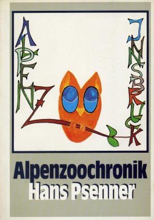 <strong>Alpenzoochronik</strong>, Chronik des Alpenzoos von den Vorbereitungen bis 1979, Hans Psenner, Verein Alpenzoo Innsbruck-Tirol, Innsbruck, 1982