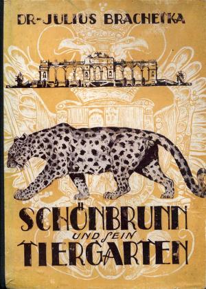 <strong>Schönbrunn und sein Tiergarten</strong>, Dr. Julius Brachetka, Wien, 1947