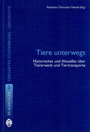 <strong>Tiere unterwegs, Historisches und Aktuelles über Tiererwerb und Tiertransporte</strong>, Band 3, Schratter/Heindl, Braumüller, Wien, 2007