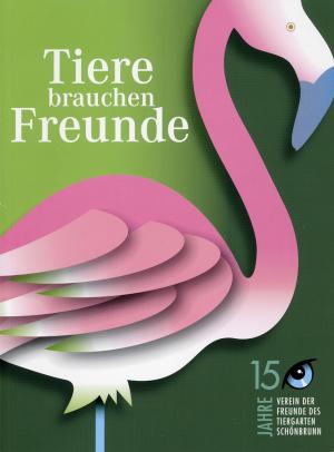 <strong>Tiere brauchen Freunde, 15 Jahre Verein der Freunde des Tiergarten Schönbrunn</strong>, Verein der Freunde des Tiergarten Schönbrunn, Wien, 2007