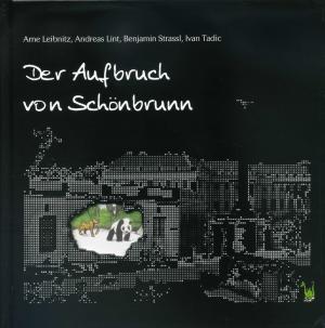 <strong>Der Aufbruch von Schönbrunn</strong>, Arne Leibnitz, Andreas Lint, Benjamin Strassl, Ivan Tadic, Papierfresserchens MTM-Verlag, Nonnenhorn, 2014