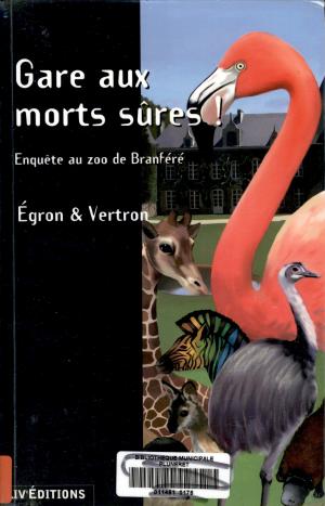 <strong>Gare aux morts s&ucirc;res !</strong>, Enqu&ecirc;te au zoo de Branf&eacute;r&eacute;, Jean-Jacques &Eacute;gron & Vertron, Liv'&Eacute;ditions, Le Faou&euml;t, 2010