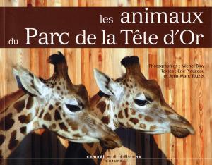 <strong>Les animaux du Parc de la Tête d'Or</strong>, Michel Biny, Eric Plouzeau et Jean-Marc Touzet, samedi midi éditions, Lyon, 2007