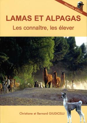 <strong>Lamas et Alpagas, Les connaître, les élever</strong>, Nouvelle édition, Christiane et Bernard Giudicelli, Christiane Giudicelli, Menglon, Troisième édition, 2017