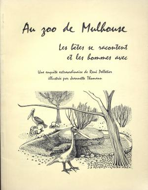 <strong>Au zoo de Mulhouse, Les bêtes se racontent et les hommes avec</strong>, Une enquête extraordinaire de René Pelletier, illustrée par Jeannette Thomann, Tirage à part du n°21 de Saisons d'Alsace