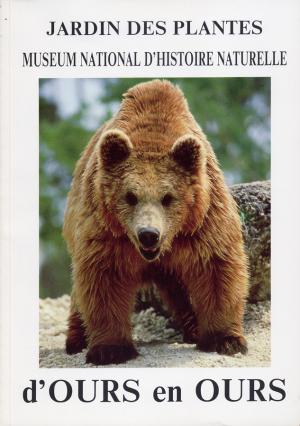 <strong>Jardin des Plantes, Museum National d'Histoire Naturelle, d'Ours en Ours</strong>, Editions du Museum, Paris, 1988