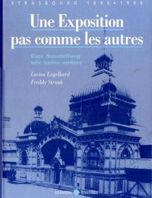 <strong>Une Exposition pas comme les autres, Strasbourg 1895-1995</strong>, Lucien Engelhard & Freddy Straub, Les Editions Ronald Hirlé, Strasbourg, 1995