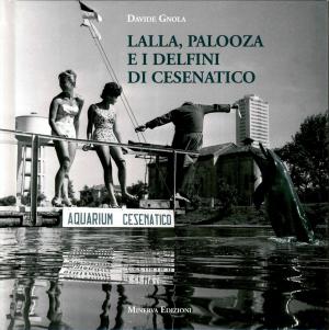 <strong>Lalla, Palooza e i delfini di Cesenatico</strong>, Davide Gnola, Minerva Edizioni, Bologna, 2014