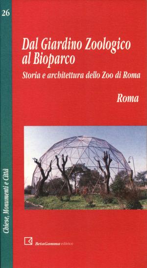 <strong>Dal Giardino Zoologico al Bioparco, Storia e architettura dello Zoo di Roma</strong>, Giorgio Rosseti, BetaGamma editrice, Viterbo, 1998