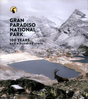 <strong>Gran Paradiso National Park, 100 years and a hundred more</strong>, Elio Tompetrini, Marcella Tortorelli, Ente Parco Nazionale Gran Paradiso, Turin, 2022