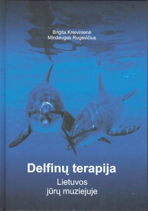 <strong>Delfinu terapija</strong>, Lietuvos juru muziejuje, Brigita Kreiviniene, Mindaugas Rugevicius, Klaipedos Universiteto Leidykla, Klaipeda, 2009