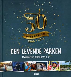 <strong>Den levende parken</strong>, Dyreparken gjennom 50 ar, Hans Martin Sveindal og Jon Amtrup, Ena, 2016