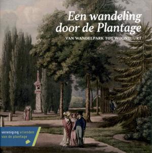 <strong>Een wandeling door de Plantage</strong>, Van Wanderpark tot Woonbuurt, Vereniging Vrienden van de Plantage, 2021