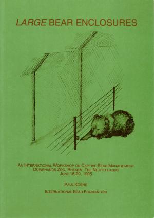<strong>Large bear enclosures</strong>, An International Workshop on Captive Bear Management, Paul Koene, International Bear Foundation, 1996