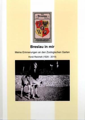 <strong>Breslau in mir, Meine Erinnerungen an den Zoologischer Garten</strong>, Horst Reichelt, Egon Höcker Selbstverlag, 2022