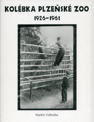 <strong>Kolebka Plzenske Zoo, 1926-1961</strong>, Martin Vobruba, Vydalo nakladatelstvi a vydavatelstvi Mestske knihy, Zehusice, 2011