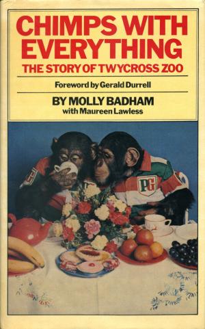 <strong>Chimps With Everything</strong>, The Story of Twycross Zoo, Molly Badham with Maureen Lawless, 1979