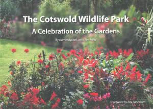 <strong>The Cotswold Wildlife Park, A Celebration of the Gardens</strong>, Harriet Rycroft with Tim Miles, 2019