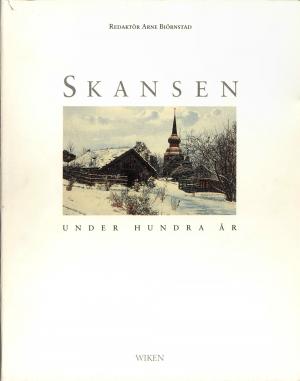 <strong>Skansen under hundra ar</strong>, Arne Biörnstad, Wiken, Höganäs, 1991