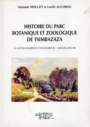 <strong>Histoire du Parc Botanique et Zoologique de Tsimbazaza</strong>, Suzanne Mollet et Lucile Allorge, Editions Alzieu, Grenoble, 2000