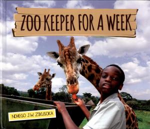 <strong>Zoo keeper for a week</strong>, Ndhego J.W. Zikusoka, New Vision Publishing, Kampala, 2021