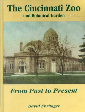 <strong>The Cincinnati Zoo and Botanical Garden, From Past to Present</strong>, David Ehrlinger, The Cincinnati Zoo and Botanical Garden, Cincinnati, 1993
