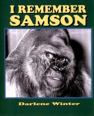 <strong>I remember Samson</strong>, Darlene Winter, Mirror Publishing, Milwaukee, 2012