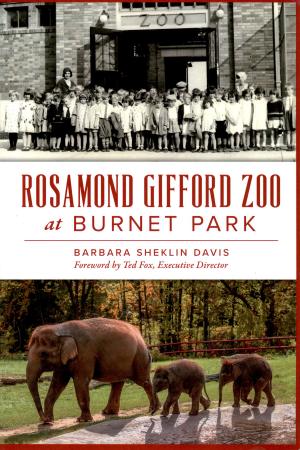 <strong>Rosamond Gifford Zoo at Burnet Park</strong>, Barbara Sheklin Davis, The History Press, Charleston, 2025
