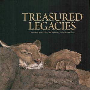 <strong>Treasured Legacies</strong>, Conservation, Art, Education, and the Arizona-Sonora Desert Museum, Priscilla Baldwin, Peggy Larson, Anne C. Warner, Craig Ivanyi, Arizona-Sonora Desert Museum, Tucson, 2021