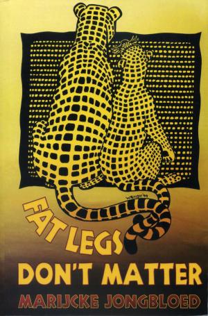 <strong>Fat legs don't matter</strong>, Marijcke Jongbloed, Athena Press, London, 2010