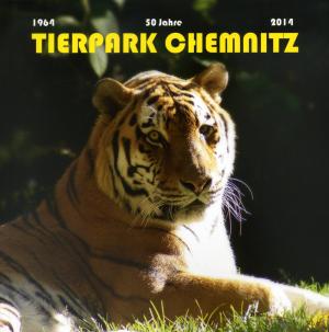 <strong>50 Jahre Tierpark Chemnitz 1964-2014</strong>, kommunikation&design verlag, Lugau