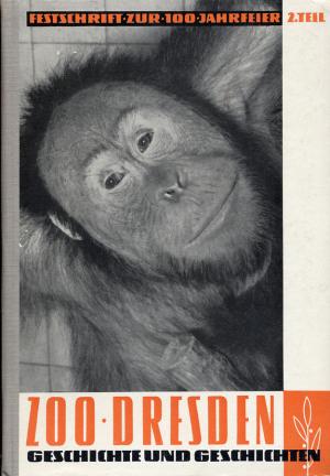 <strong>Zoo Dresden, Geschichte und Geschichten</strong>, Festschrift zur 100 Jahrfeier, 2. Teil, Dr Wolfgang Ullrich, 1961