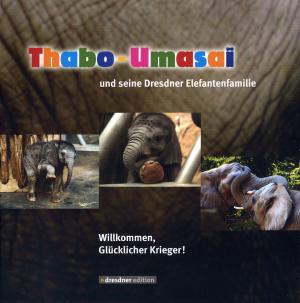 <strong>Thabo-Umasai und seine Dresdner Elefantenfamilie</strong>, Klaus Willem Sitzmann und Zoo Dresden, dresdner edition, SDV Verlags GmbH, Dresden, 2006
