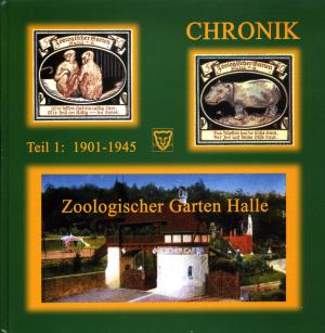 <strong>Chronik Zoologischer Garten Halle, Teil 1: 1901-1945</strong>, Dipl.-Biol. Ludwig Baumgarten, Zoologischer Garten Halle GmbH, Halle, 2001