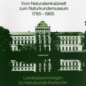 <strong>Vom Naturlienkabinett zum Naturkundemuseum, 1785-1985</strong>, Prof. Dr. Siegfried Rietschel, Landessammlungen für Naturkunde Karlsruhe, Karlsruhe, 1985