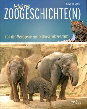 <strong>Meine Zoogeschichten</strong>, Von der Menagerie zum Naturschutzzentrum, Gunther Nogge, Helmut Lingen Verlag, Köln, 2010