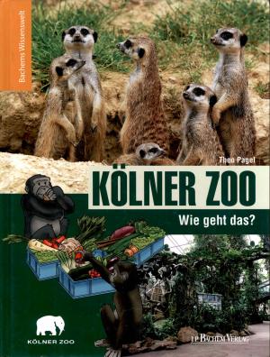 <strong>Kölner Zoo, Wie geht das?</strong>, Theo Pagel, J.P. Bachem Verlag, Köln, 2015