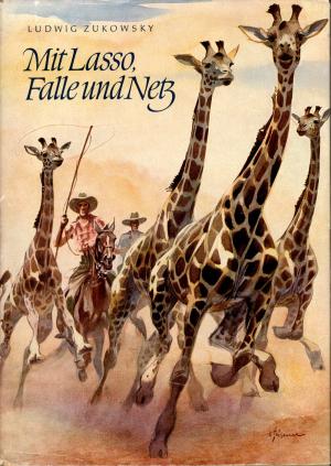 <strong>Mit Lasso, Fallo und Netz</strong>, Ludwig Zukowsky, Neumann Verlag, 1960